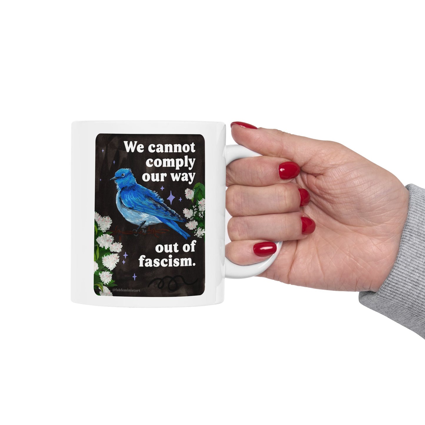We cannot comply our way out of fascism: feminist mug