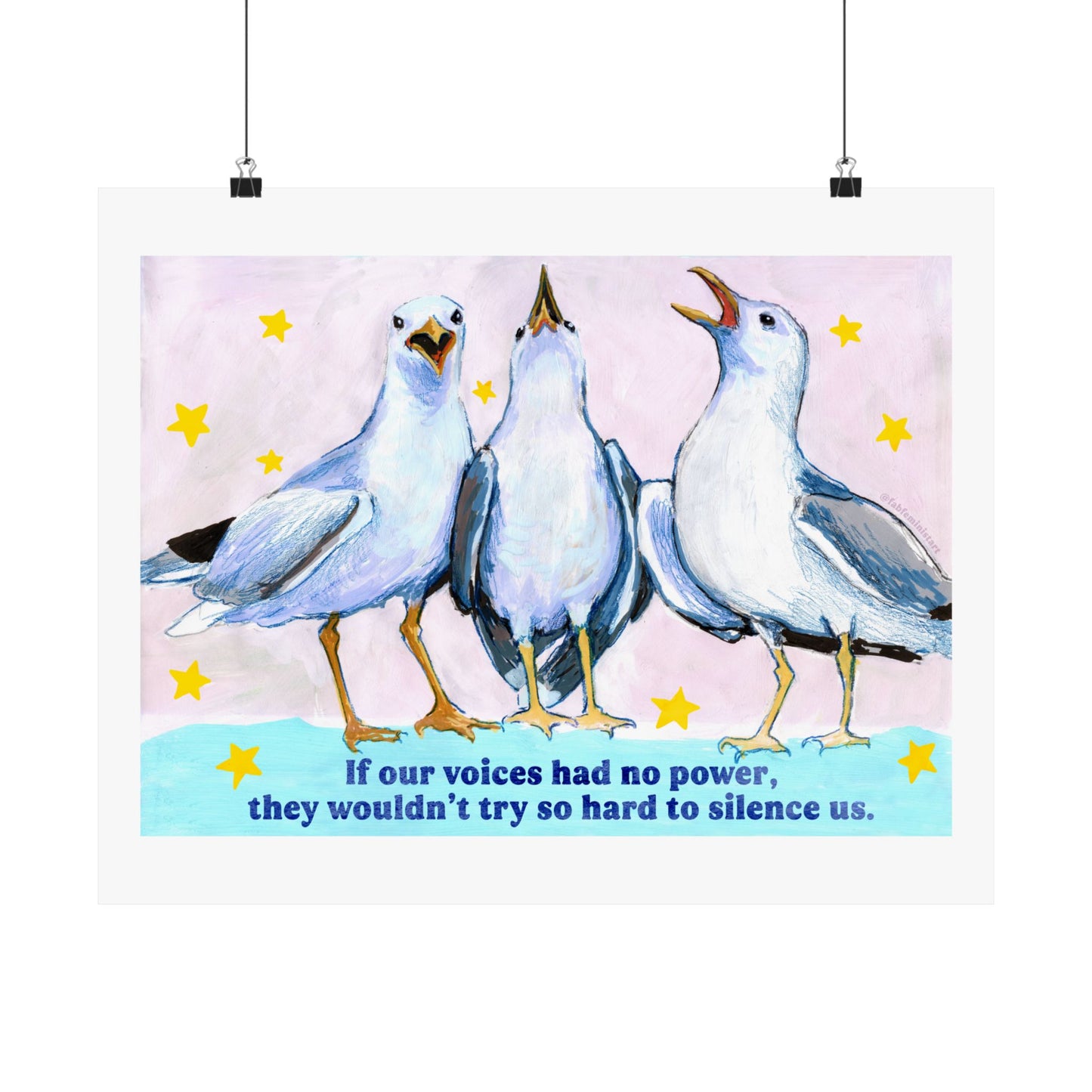 If our voices had no power, they wouldn't try so hard to silence us: feminist art print
