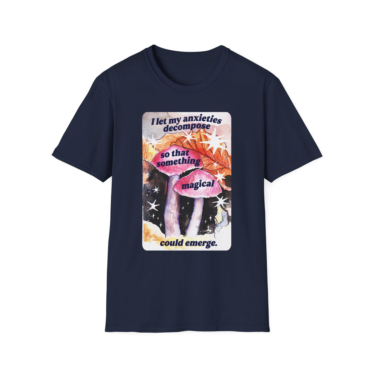 I let my anxieties decompose so that something magical could emerge: Feminist Shirt
