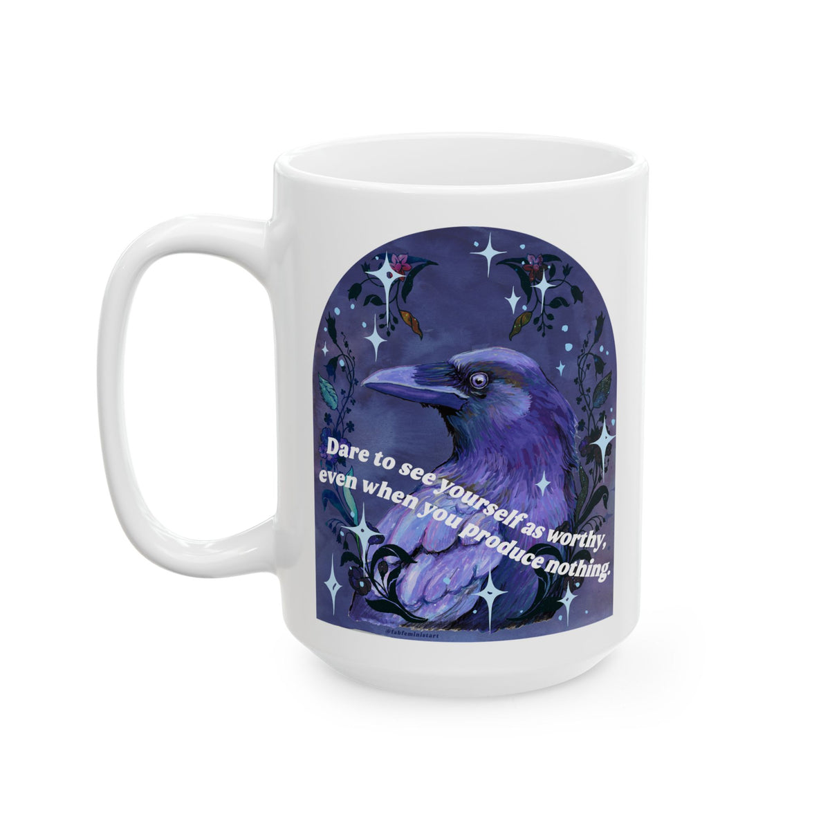 Dare to see yourself as worthy, even when you produce nothing: feminist mug