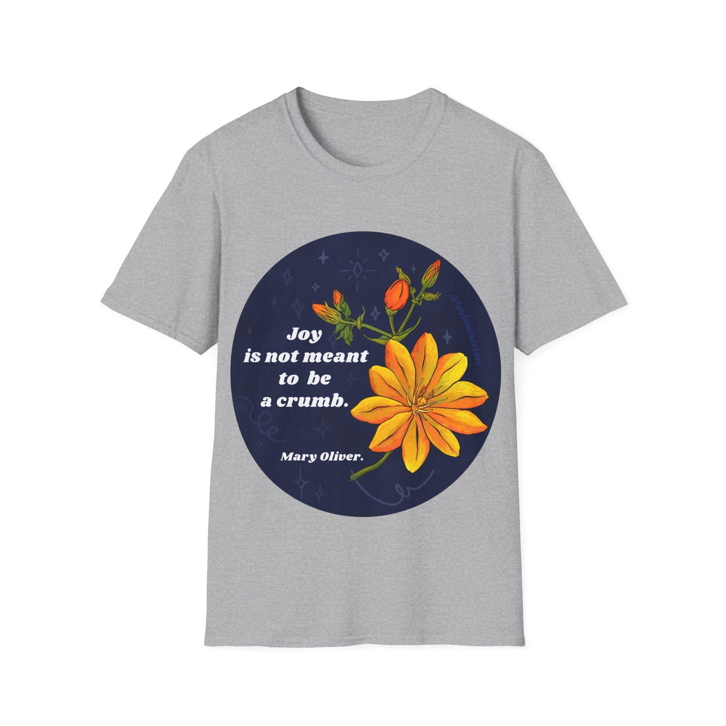 Joy is not meant to be a crumb, Mary Oliver: Feminist Shirt