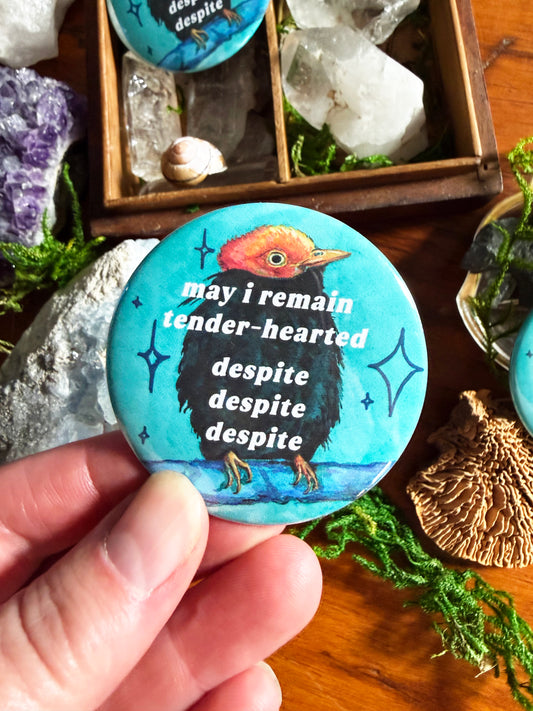 may i remain tender-hearted despite despite despite: Feminist Pinback Button (Copy)