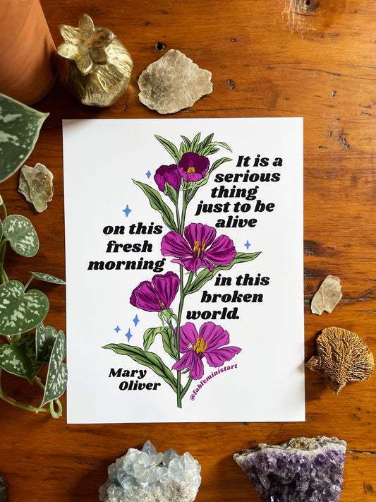 It is a serious thing just to be alive on this fresh morning in this broken world, Mary Oliver: Feminist Art Print