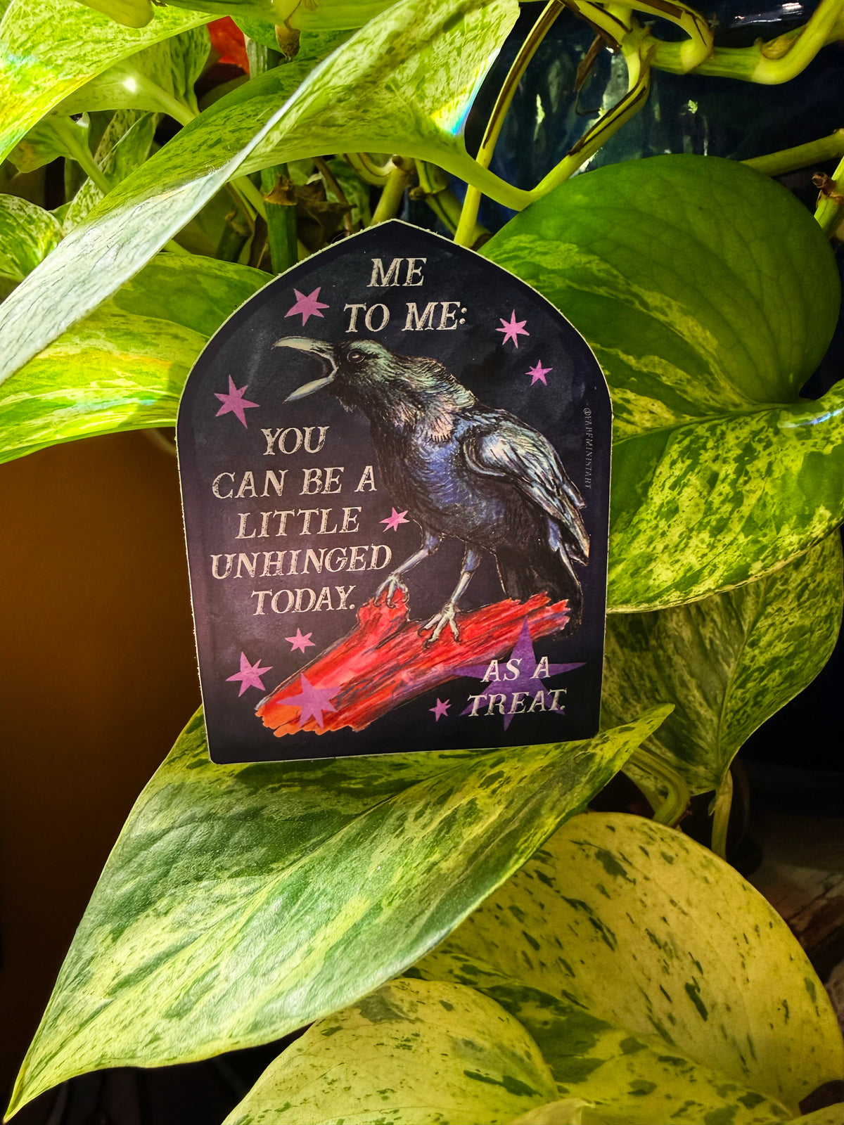 Me to me You Can Be A Little Unhinged Today As A Treat: Raven Sticker