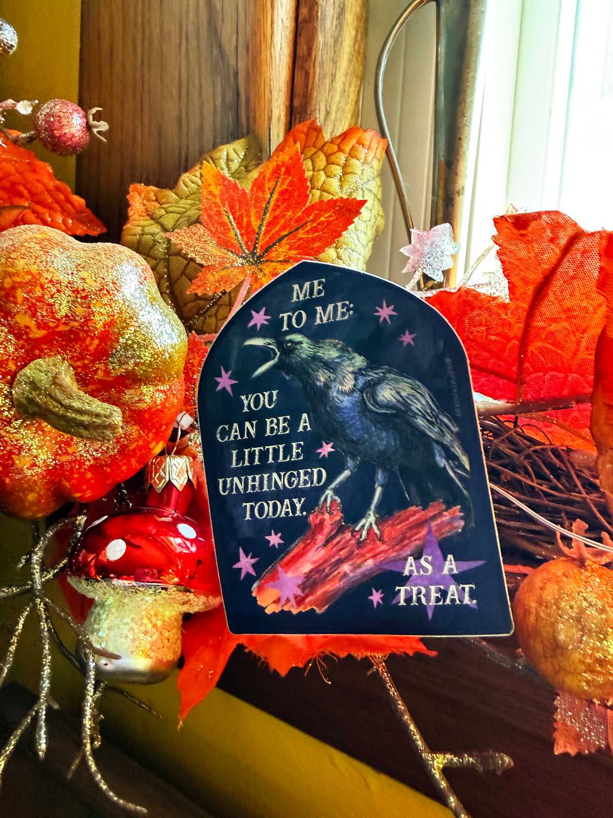 Me to me You Can Be A Little Unhinged Today As A Treat: Raven Sticker
