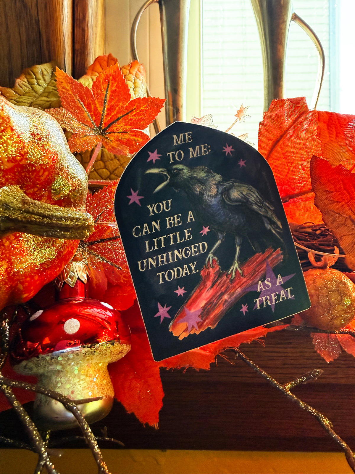 Me to me You Can Be A Little Unhinged Today As A Treat: Raven Sticker