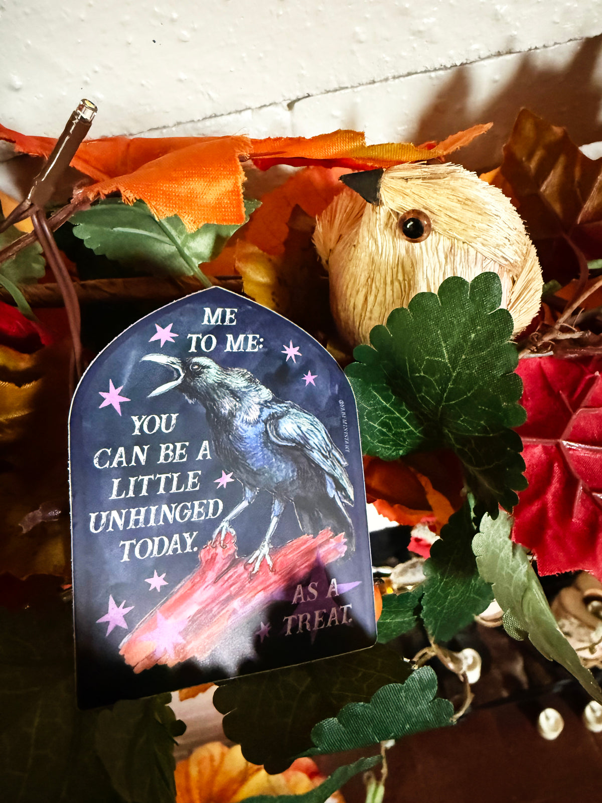 Me to me You Can Be A Little Unhinged Today As A Treat: Raven Sticker