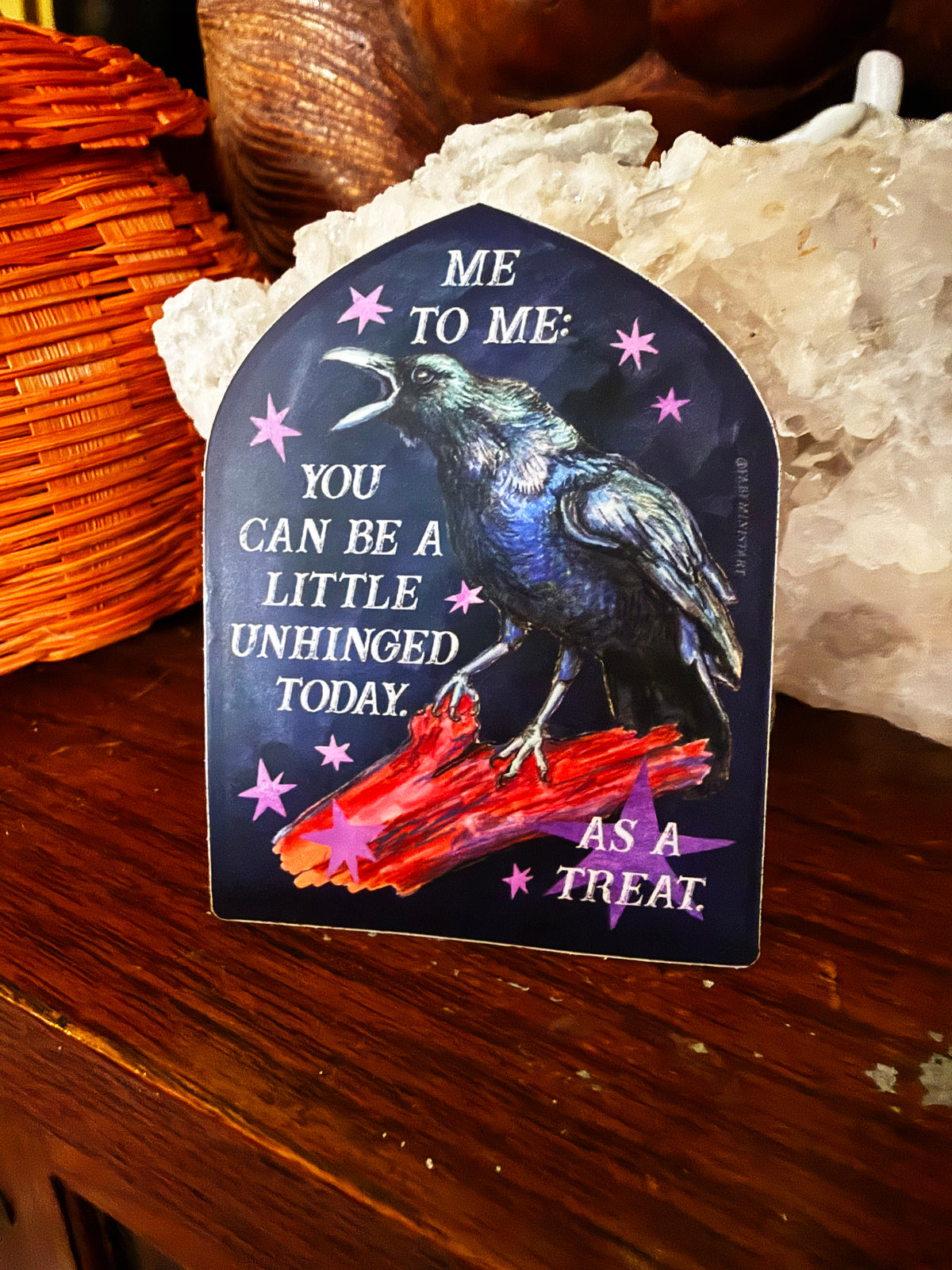 Me to me You Can Be A Little Unhinged Today As A Treat: Raven Sticker