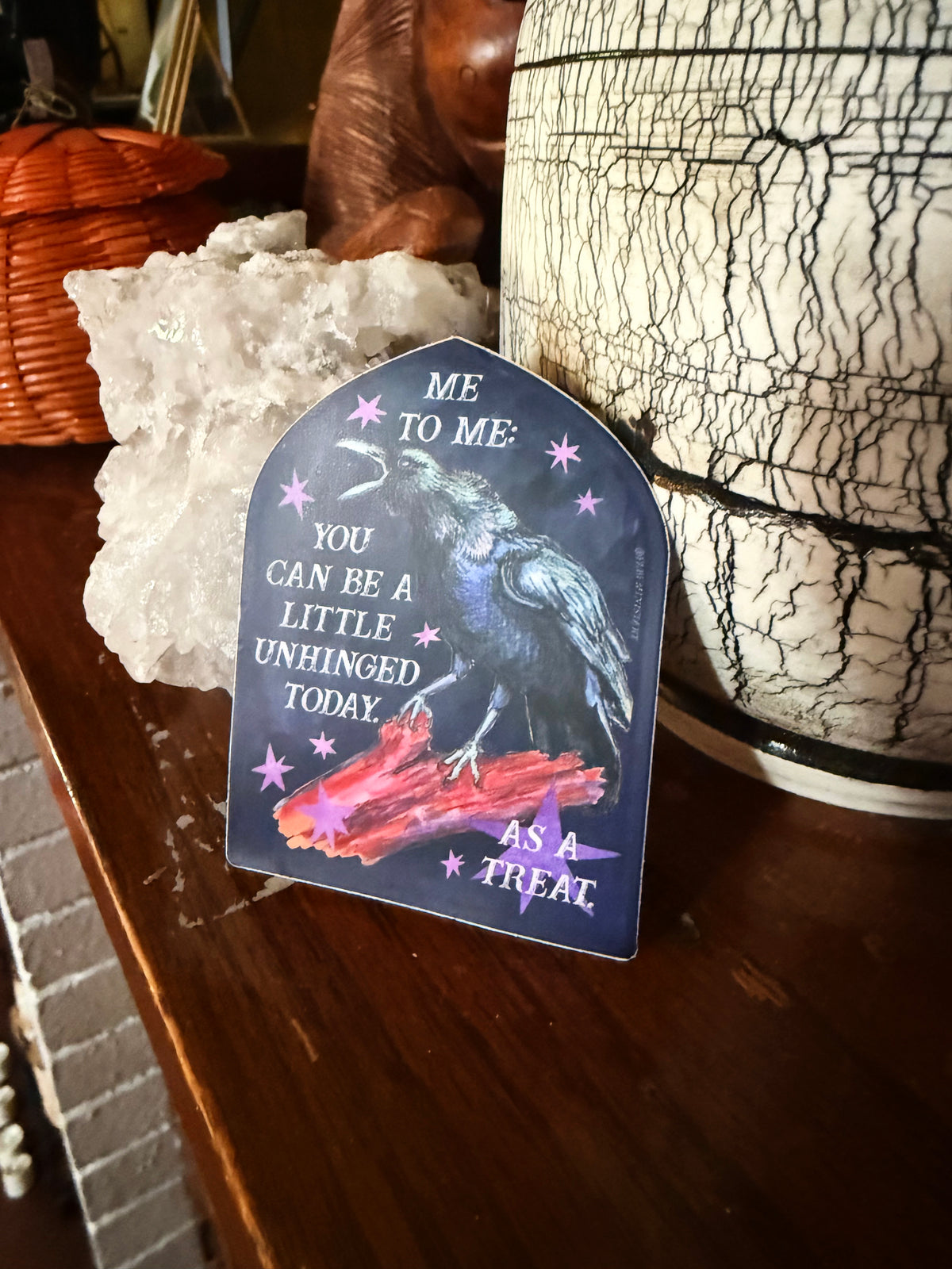 Me to me You Can Be A Little Unhinged Today As A Treat: Raven Sticker