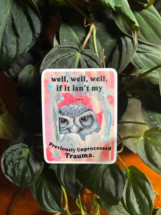 Well Well Well If It Isn't My Previously Unprocessed Trauma: Mental Health Sticker