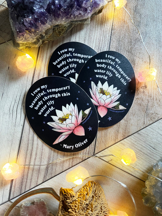 I row my beautiful temporary body through this water lily world, Mary Oliver: Feminist Sticker