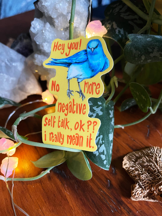 Hey you No more negative self talk ok I really mean it: Mental Health Sticker