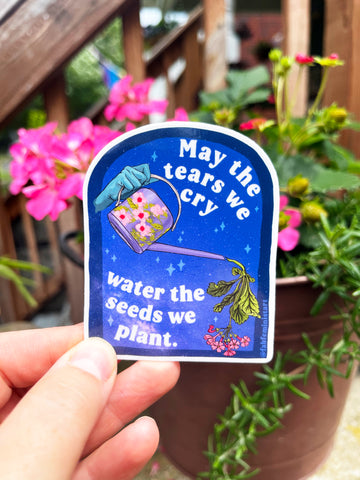 May The Tears We Cry Water The Seeds We Plant: Mental Health Sticker