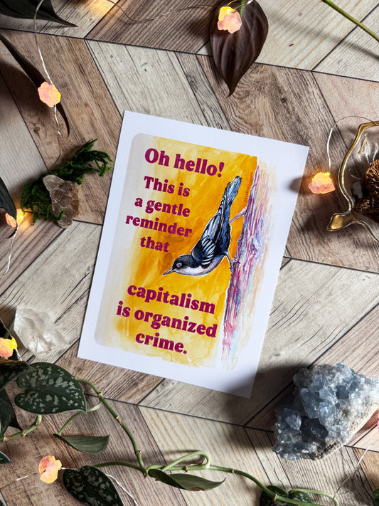 Oh hello! This is a gentle reminder that capitalism is organized crime: feminist art print