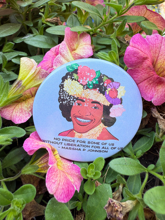 No Pride For Some Of Us Without Liberation For All Of Us, Marsha P Johnson: 2.25" Pinback Button