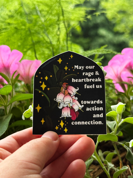 May Our Rage and Heartbreak Fuel Us Towards Action and Connection : Feminist Sticker