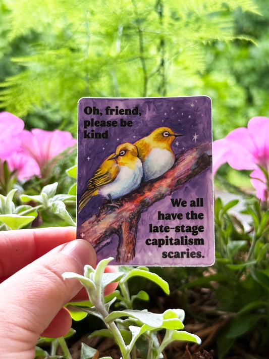 Oh Friend Please Be Kind We All Have The Late-Stage Capitalism Scaries: Feminist Sticker
