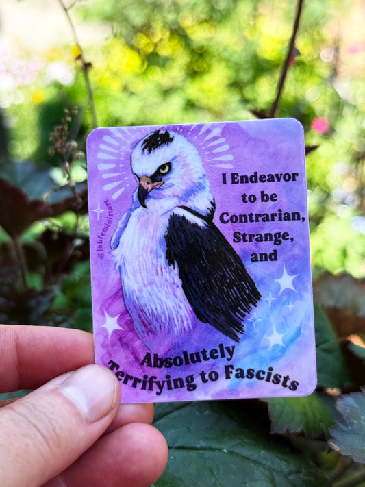 I Endeavor to be Contrarian, Strange, and Absolutely Terrifying to Fascists: Feminist Sticker