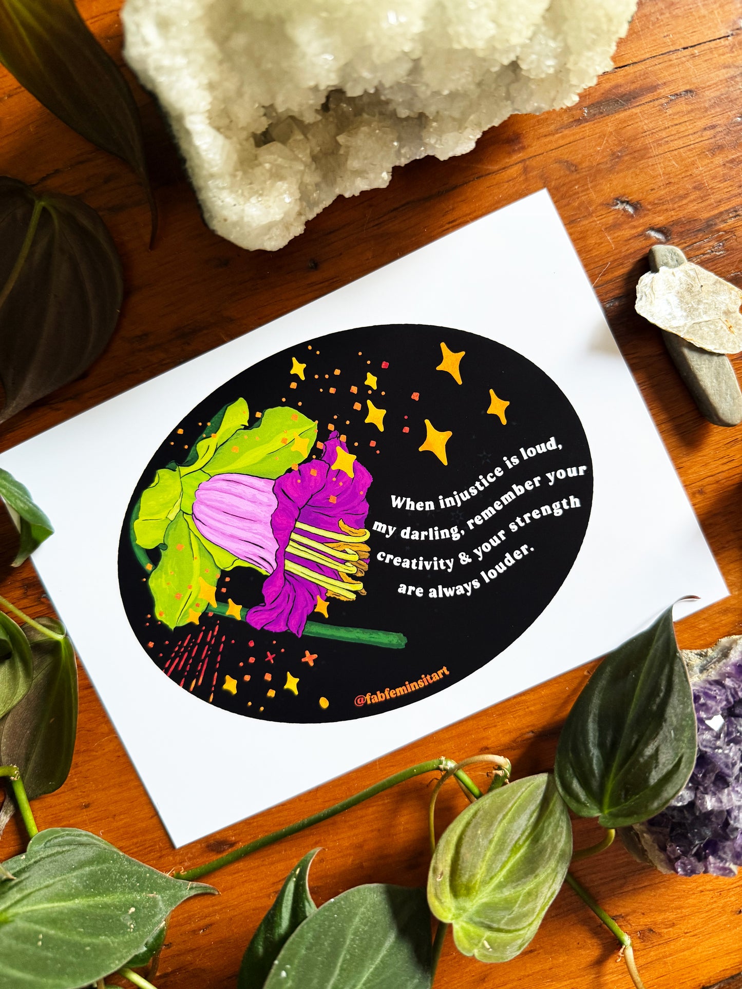 When injustice is loud, my darling, remember your creativity and your strength are always louder: Feminist Art Print