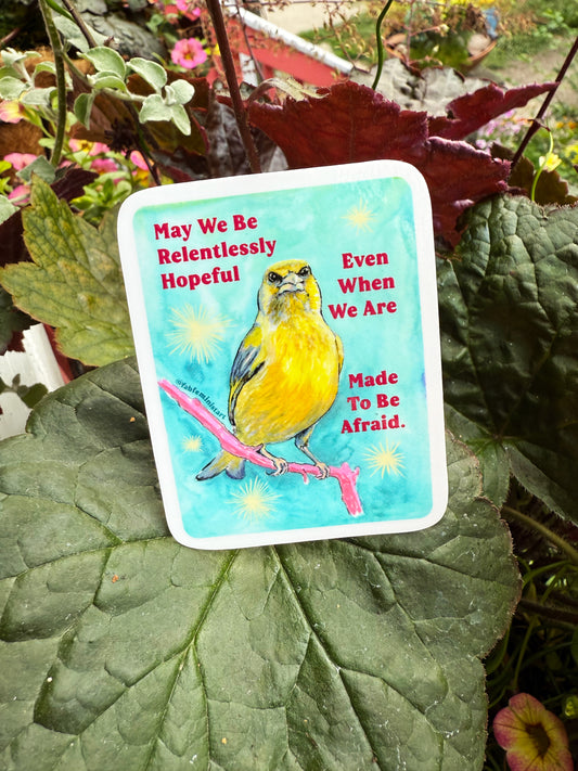 May We Be Relentlessly Hopeful Even When We Are Made To Be Afraid: Feminist Sticker