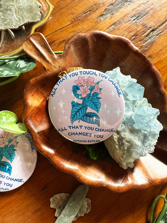 All that you touch you change All that you change changes you, Octavia Butler: Feminist Pinback Button