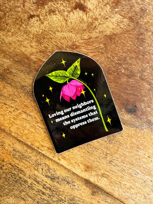 Loving our neighbors means dismantling the systems that oppress them: Feminist Sticker
