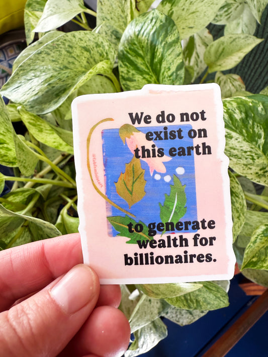 We Do Not Exist To Generate Wealth For Billionaires: Feminist Sticker