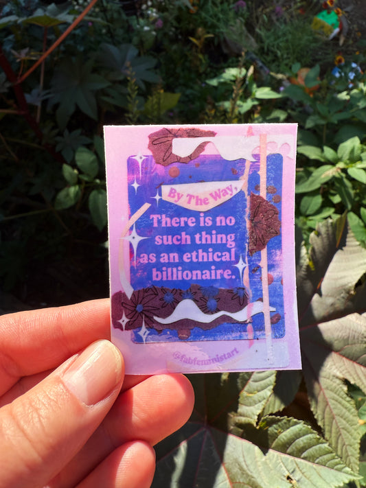 By the way there is no such thing as an ethical billionaire: feminist sticker