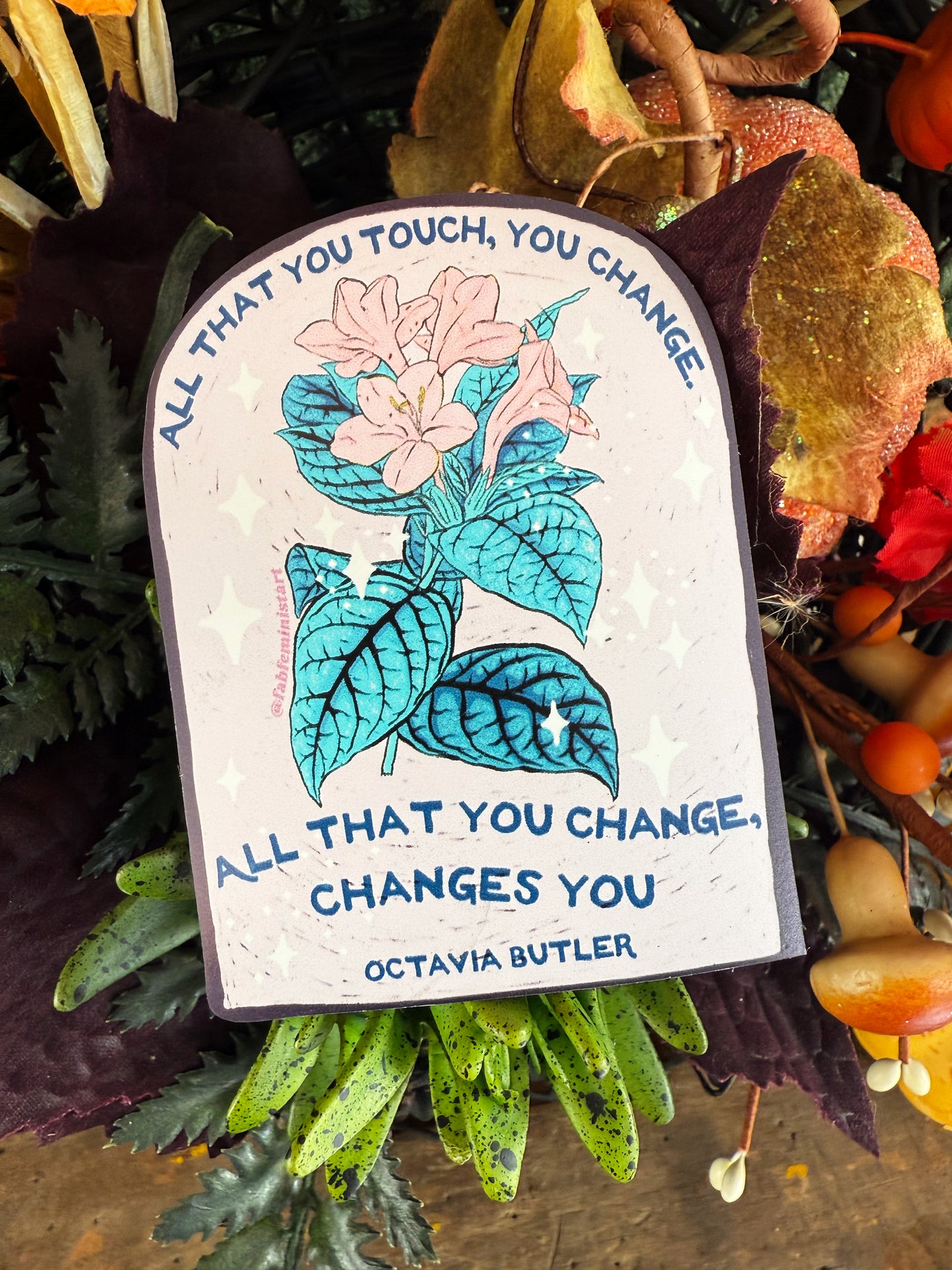 All that you touch, you change. All that you change, changes you, Octavia Butler: Feminist Magnet
