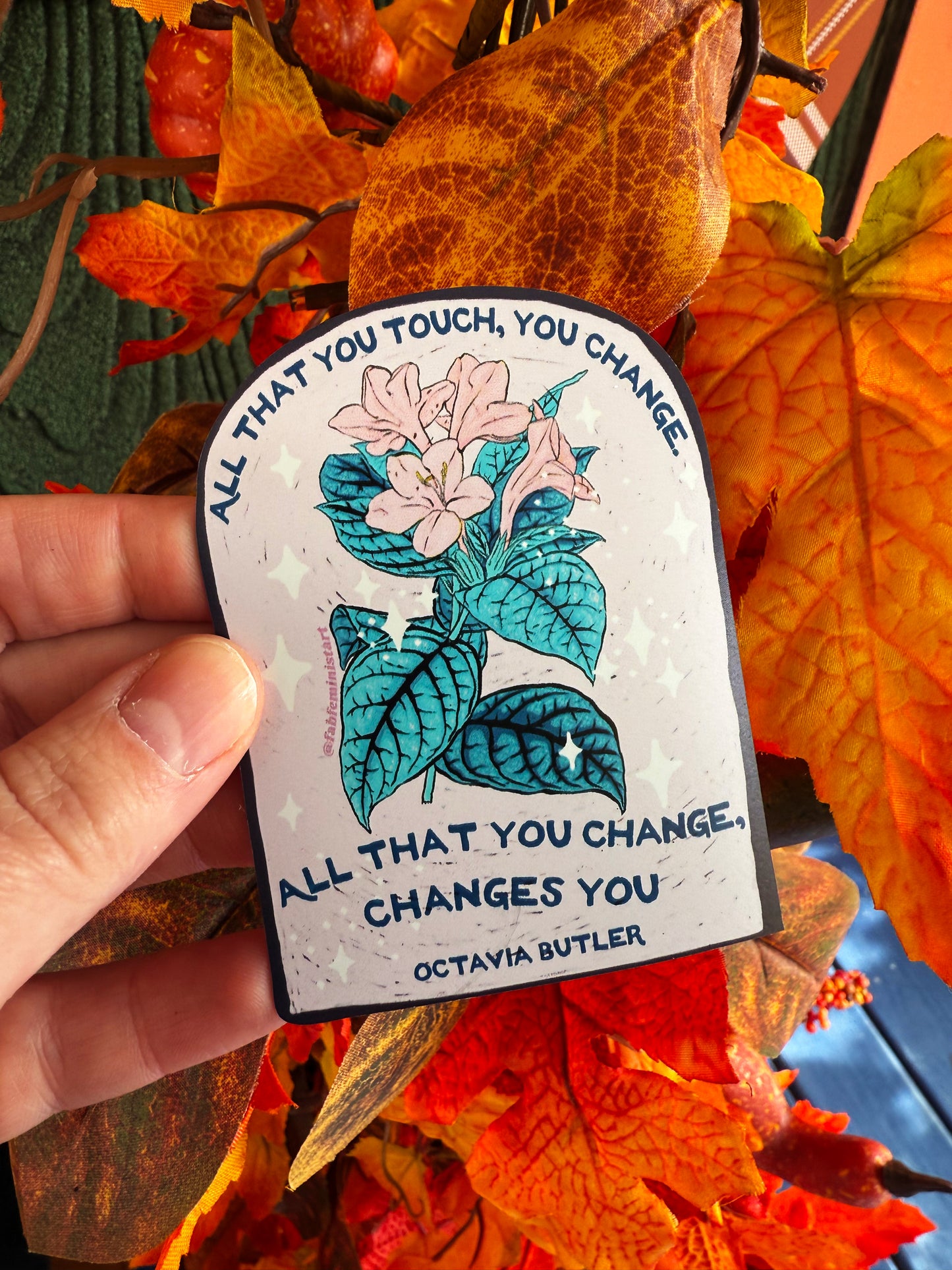 All that you touch, you change. All that you change, changes you, Octavia Butler: Feminist Magnet
