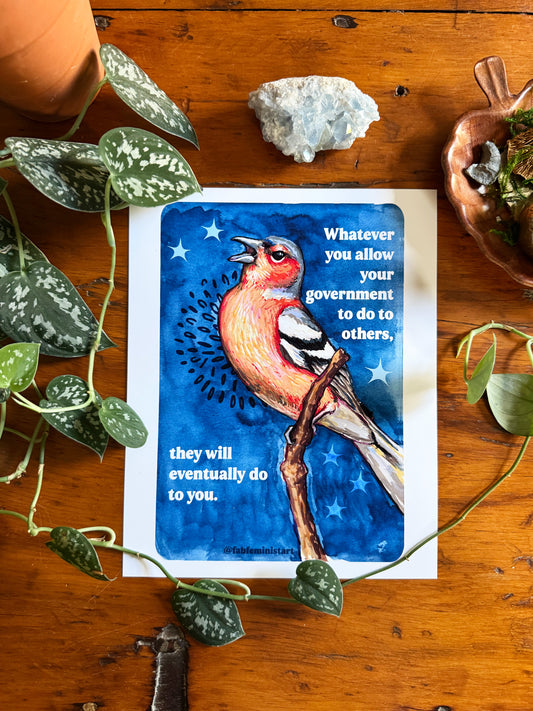 Whatever you allow your government to do to others, they will eventually do to you: Feminist Art Print