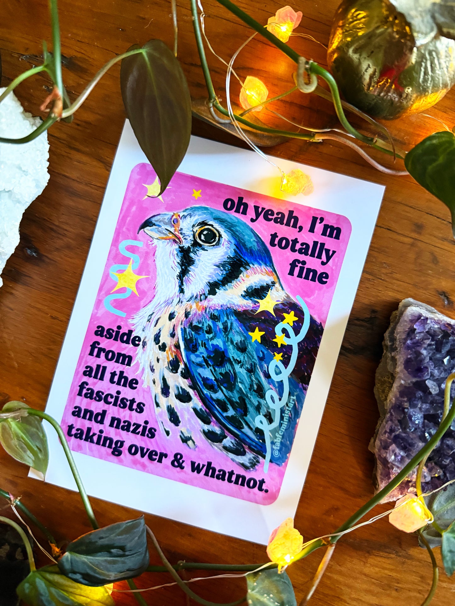 oh yeah, I'm totally fine aside from all the fascists and naz*s taking over and whatnot: feminist art print