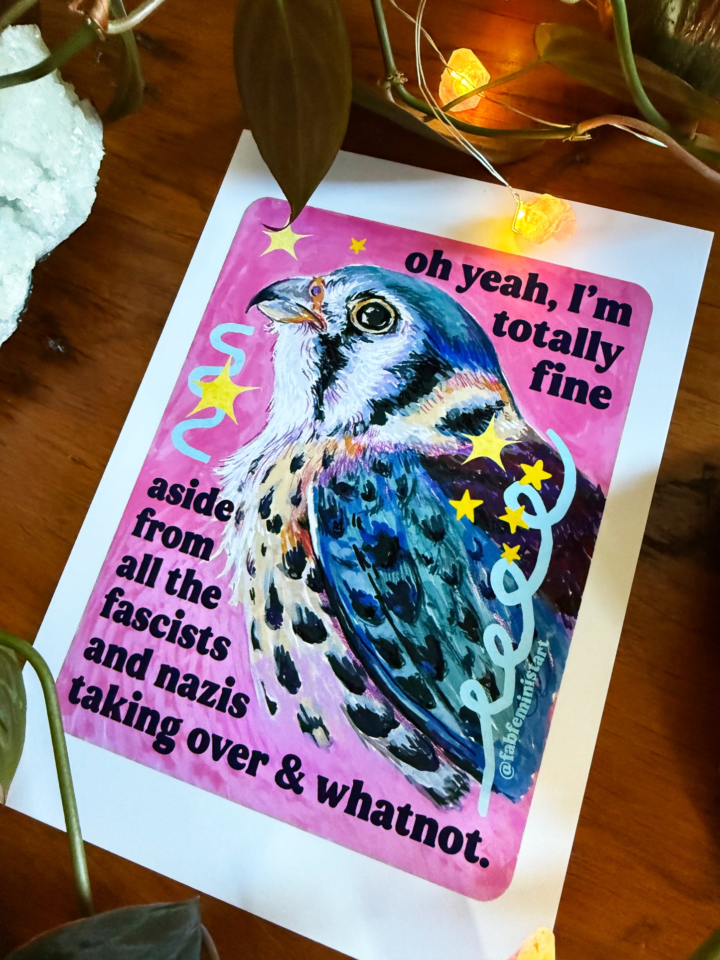 oh yeah, I'm totally fine aside from all the fascists and naz*s taking over and whatnot: feminist art print