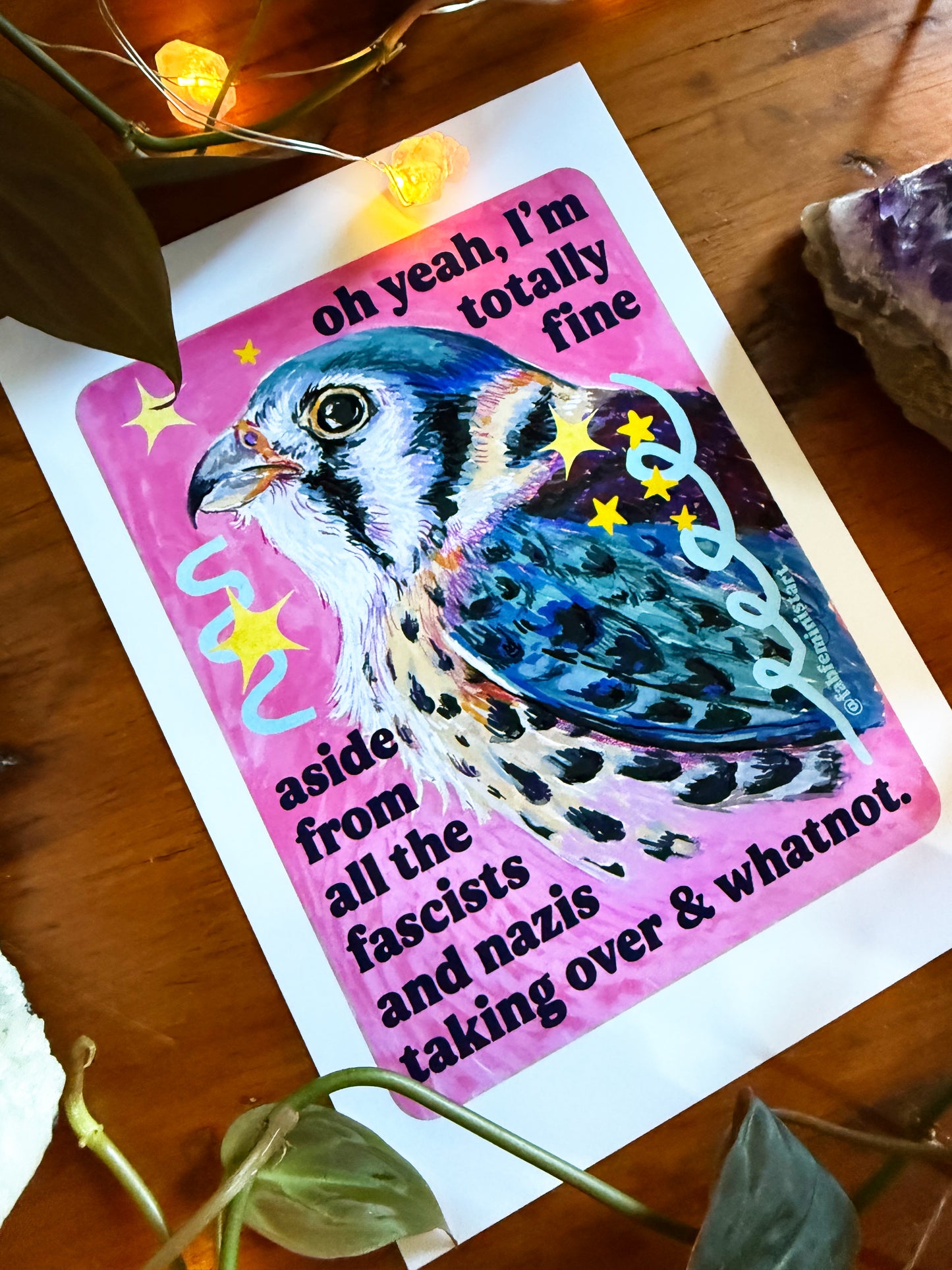 oh yeah, I'm totally fine aside from all the fascists and naz*s taking over and whatnot: feminist art print