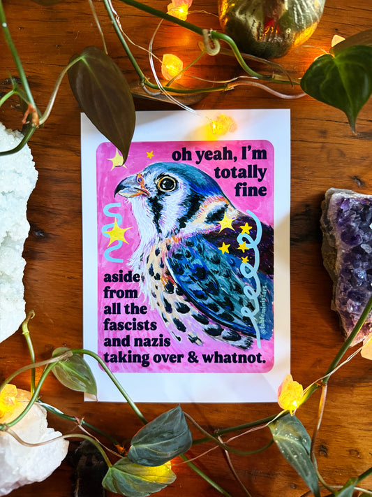 oh yeah, I'm totally fine aside from all the fascists and naz*s taking over and whatnot: feminist art print