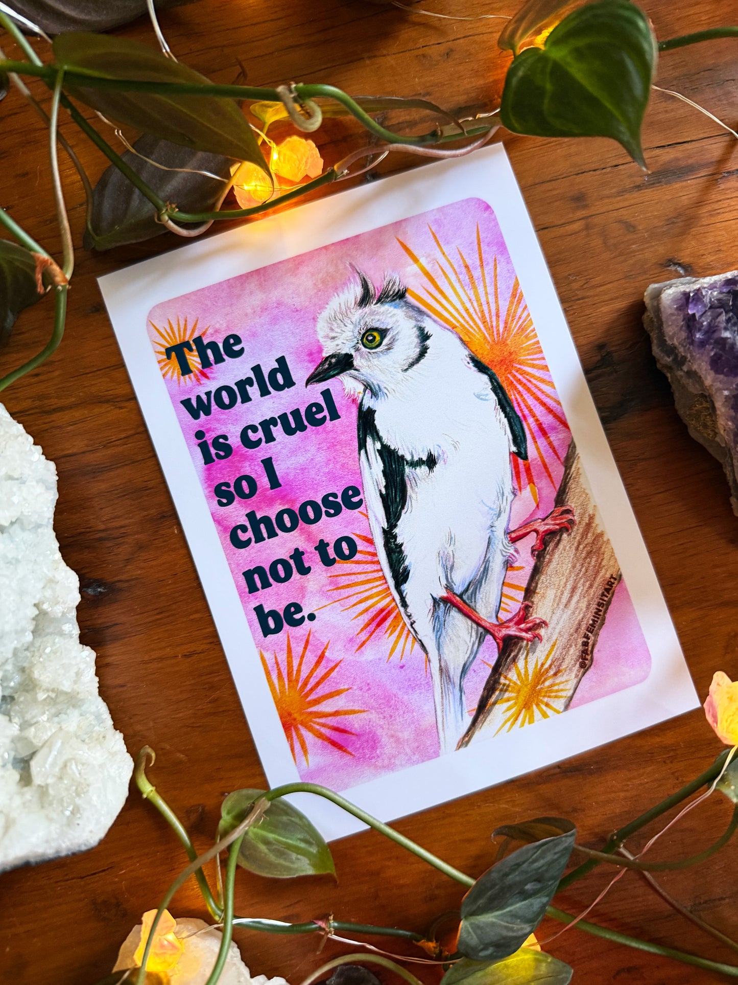 The World Is Cruel So I Choose Not To Be: Feminist Art Print