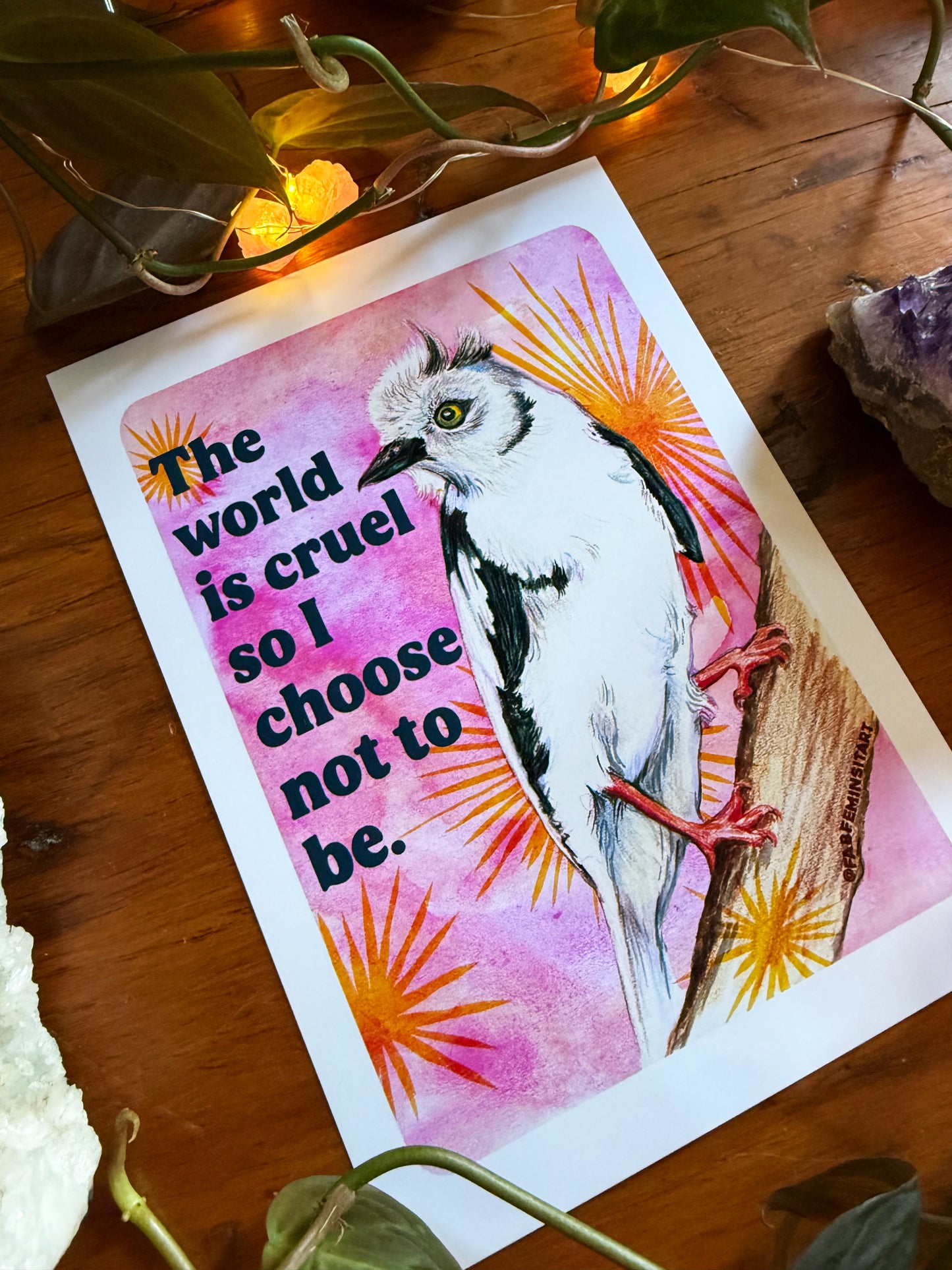 The World Is Cruel So I Choose Not To Be: Feminist Art Print