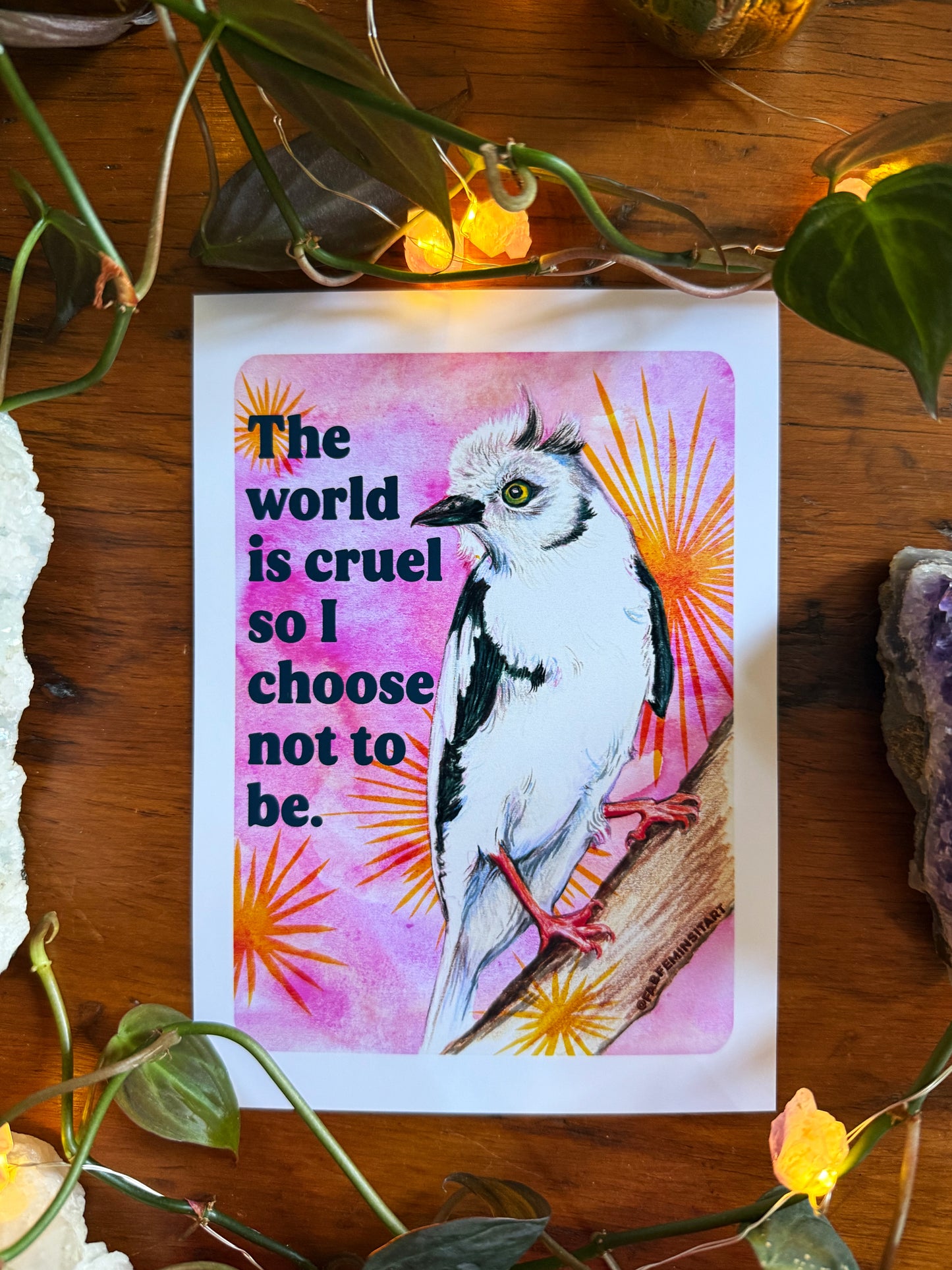 The World Is Cruel So I Choose Not To Be: Feminist Art Print