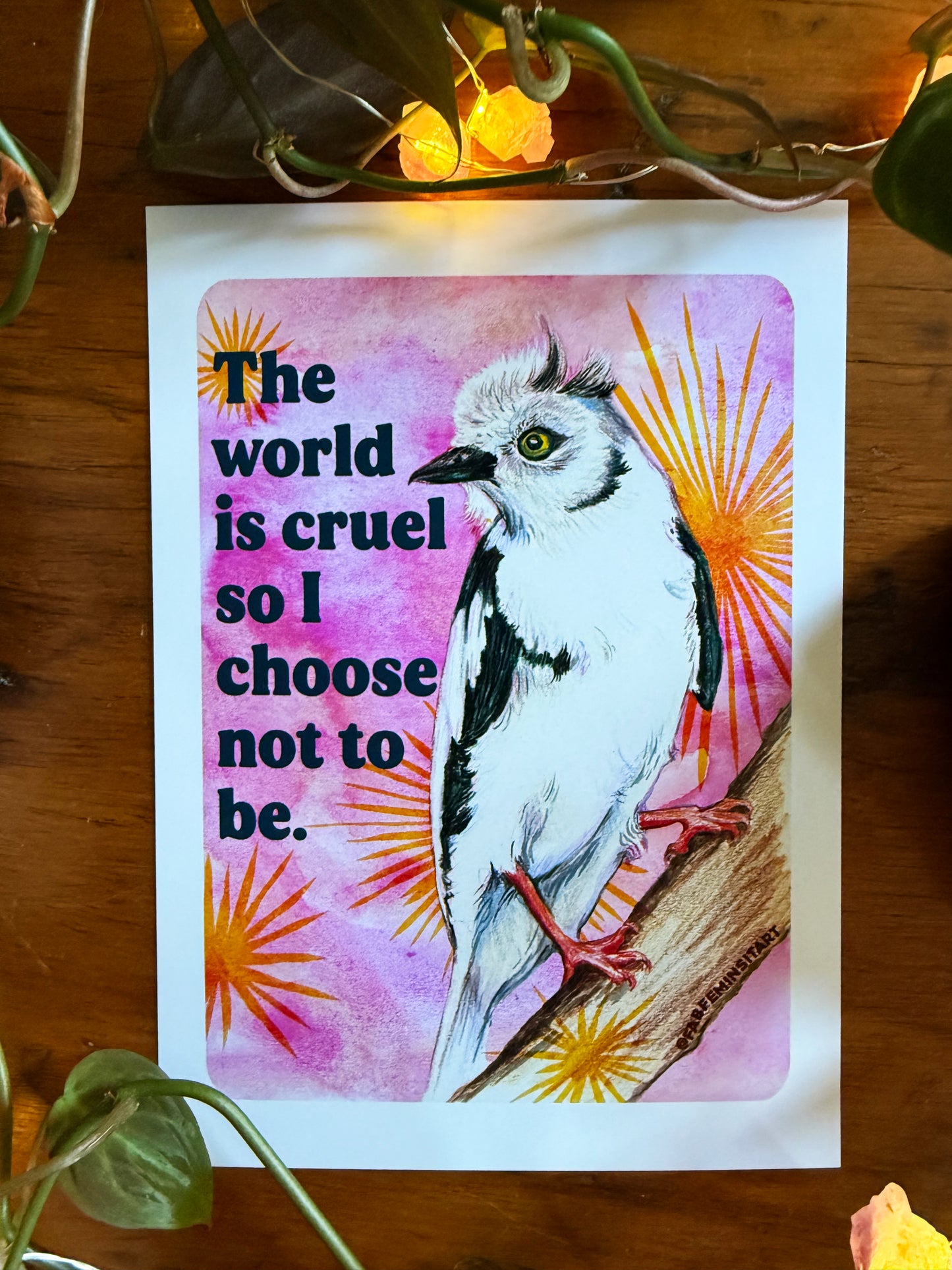 The World Is Cruel So I Choose Not To Be: Feminist Art Print