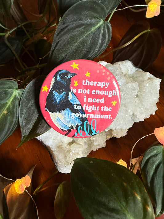 Therapy Is Not Enough I Need To Fight The Government: Feminist Pinback Button