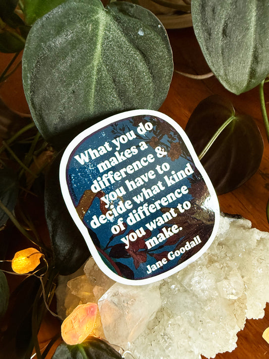 What you do makes a difference: Jane Goodall Sticker