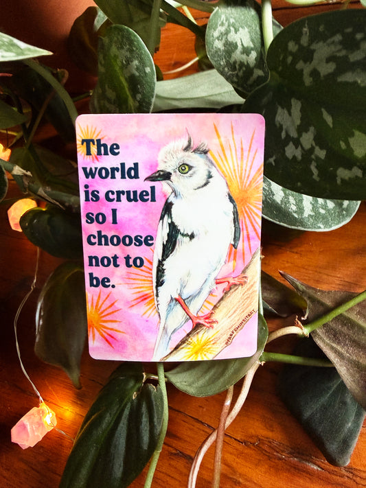 The world is cruel so I choose not to be: feminist sticker