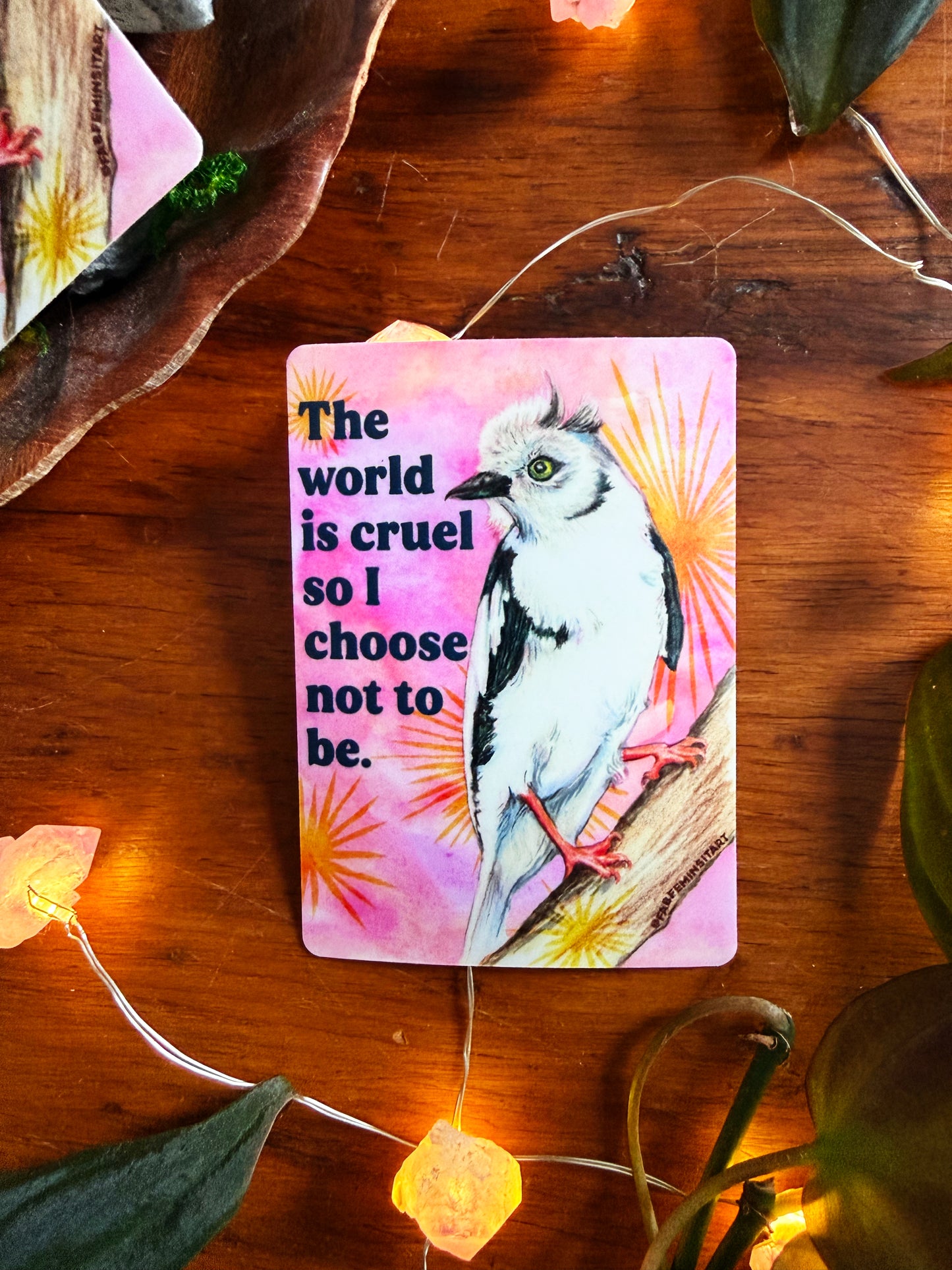 The world is cruel so I choose not to be: feminist sticker