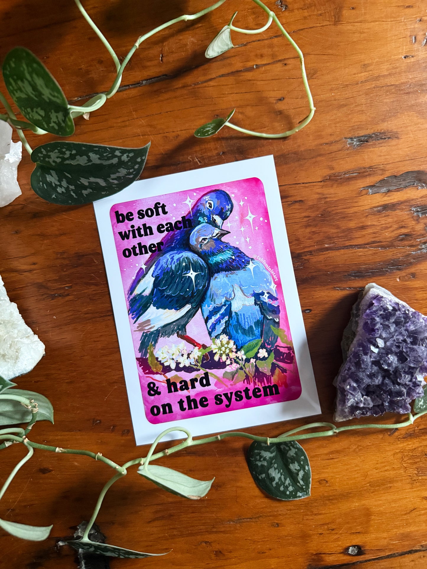 Be Soft With Each Other & Hard on the System: Pigeon Art Print