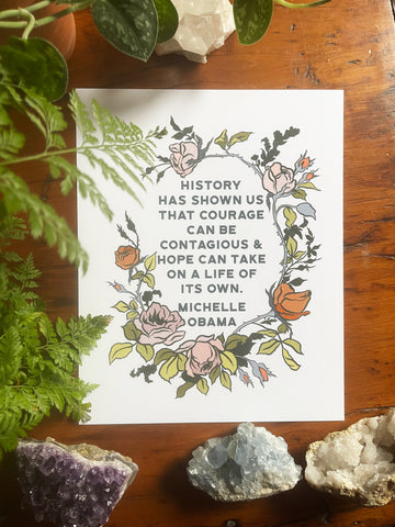 History has shown us that courage can be contagious & hope can take on a life of its own, Michelle Obama: Feminist Print