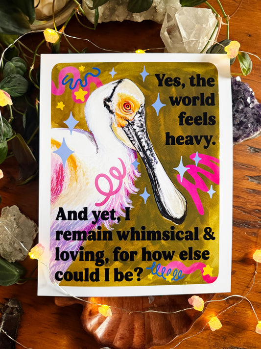 Yes, the world feels heavy. And yet, I remain whimsical & loving, for how else could I be: feminist print