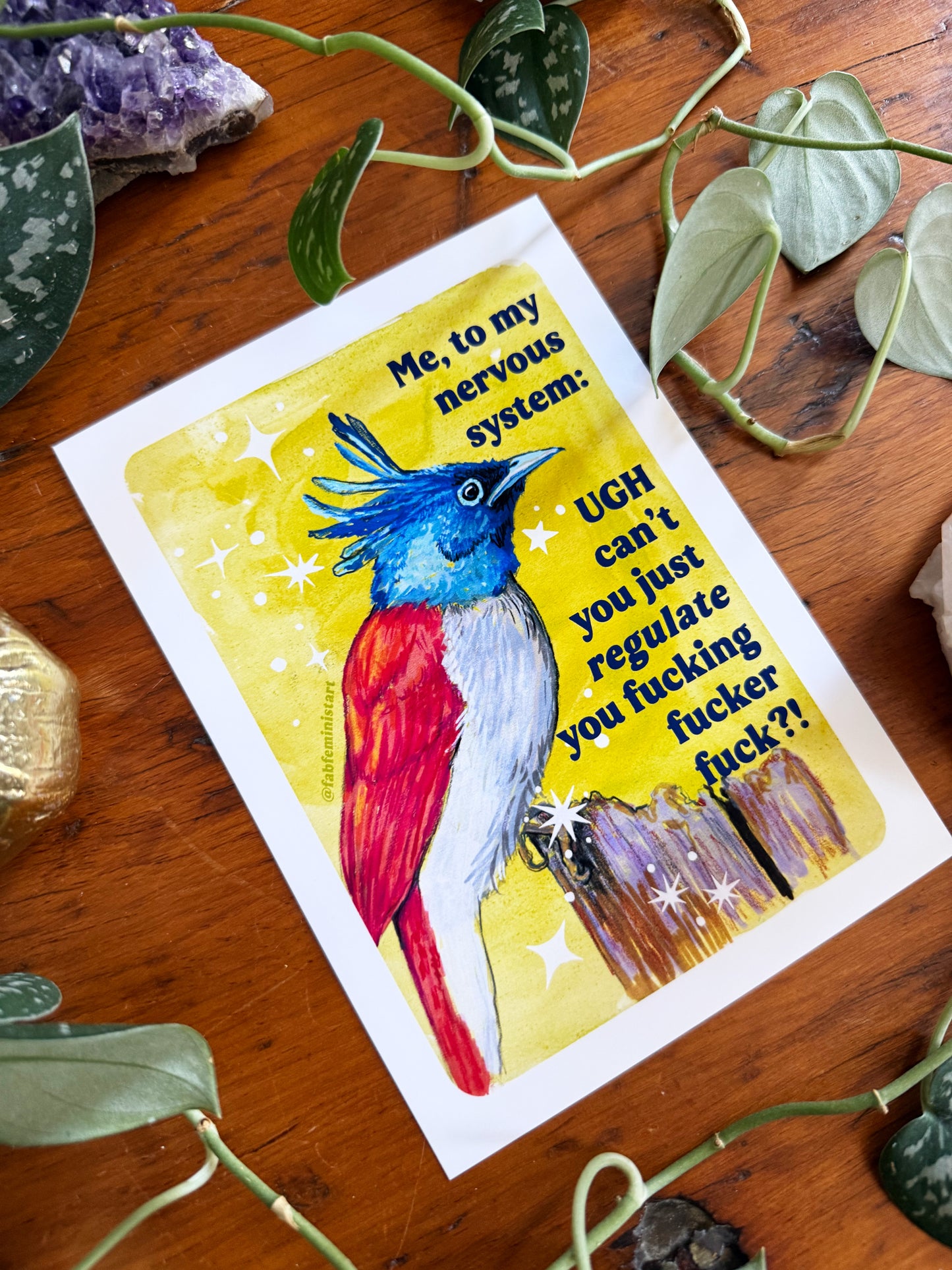 Me, to my nervous system UGH cant you just *regulate* you fucking fucker fuck: feminist art print
