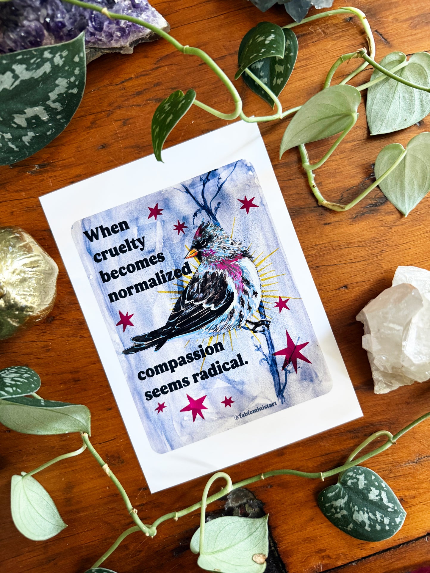 When Cruelty Becomes Normalized, Compassion Seems Radical: feminist art print