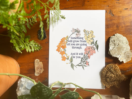 Something Will Grow From All You Are Going Through And It Will Be You: Self Care Print