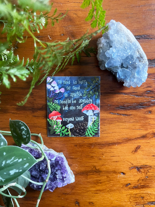 No need to hurry no need to sparkle no need to be anybody but oneself: Virginia Woolf